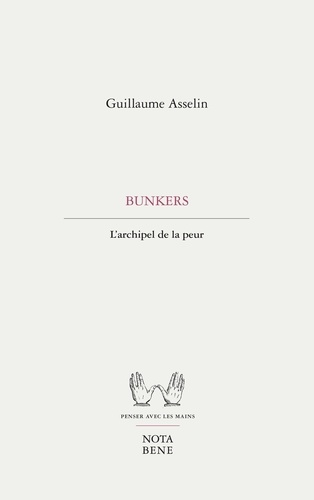 Guillaume Asselin - Bunkers - L'archipel de la peur.