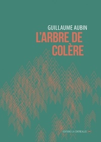 Guillaume Aubin - L'Arbre de colère.