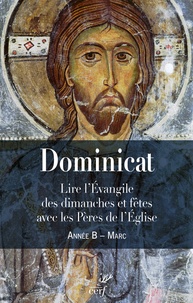 Guillaume Bady - Dominicat Année B - Marc - Lire l'évangile des dimanches et fêtes avec les Pères de l'Eglise.