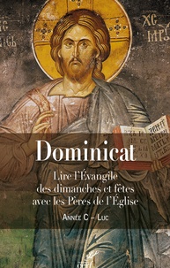 Guillaume Bady - Dominicat Année C - Luc - Lire l'évangile des dimanches et fêtes avec les Pères de l'Eglise.
