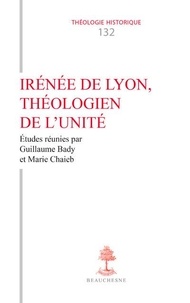 Guillaume Bady et Marie Chaieb - Irénée de Lyon, théologien de l'unité.
