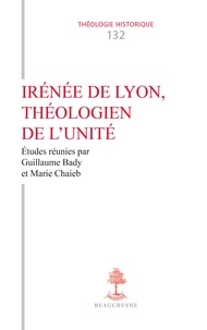 Guillaume Bady et Marie Chaieb - BEAUCHESNE RELI  : Irénée de Lyon, théologien de l'unité.