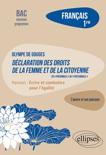Français 1re. Olympe de Gouges, déclaration des droits de la femme et de la citoyenne (du "préambule" au "postambule"), Parcours "Ecrire et combattre pour l'égalité"  Edition 2021