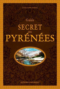 Guillaume Barsac - Guide secret des Pyrénées.