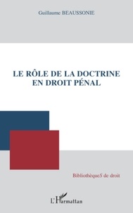 Guillaume Beaussonie - Le rôle de la doctrine en droit pénal.