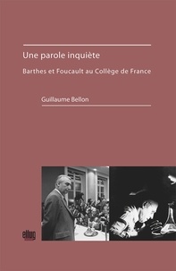 Guillaume Bellon - L'inquiétude du discours - Barthes et Foucault au Collège de France.