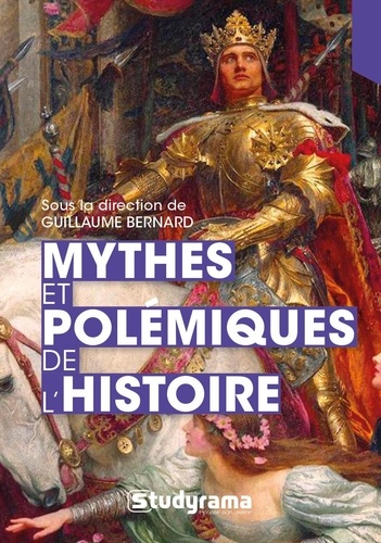 Guillaume Bernard - Mythes et polémiques de l'histoire.