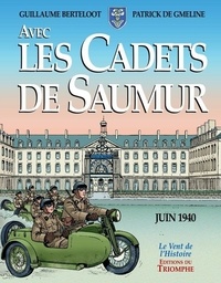 Guillaume Berteloot et Patrick de Gmeline - Avec les cadets de Saumur - La Seconde Guerre mondiale.