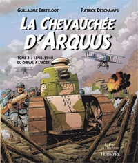 Guillaume Berteloot et Patrick Deschamps - La chevauchée d'Arquus Tome 1 : 1898-1940, Du cheval à l'acier.
