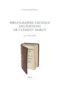 Guillaume Berthon - Bibliographie critique des éditions de Clément Marot (ca. 1521-1550).