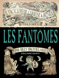 L'Encyclopédie curieuse et bizarre par Billy Brouillard - Volume 1 : Les Fantômes