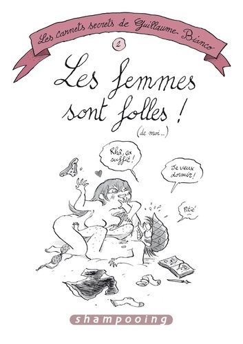 Guillaume Bianco - Les carnets secrets de Guillaume Bianco Tome 2 : Les femmes sont folles ! (de moi...).