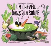 Il téléchargement de manuel Un cheveu dans la soupe 9782408040604 par Guillaume Bianco, Caroline Hüe