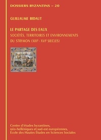 Guillaume Bidaut - Le partage des eaux. Sociétés, territoires et environnements du Strymon (XIIIe-XVIe siècles).