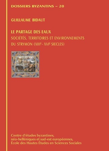 Guillaume Bidaut - Le partage des eaux. Sociétés, territoires et environnements du Strymon (XIIIe-XVIe siècles).