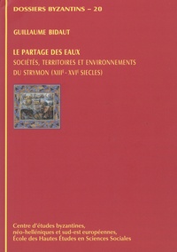 Guillaume Bidaut - Le partage des eaux - Sociétés, territoires et environnements du Strymon (XIIIe-XVIe siècles).