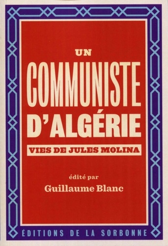 Un communiste d'Algérie. Vies de Jules Molina (1923-2009)