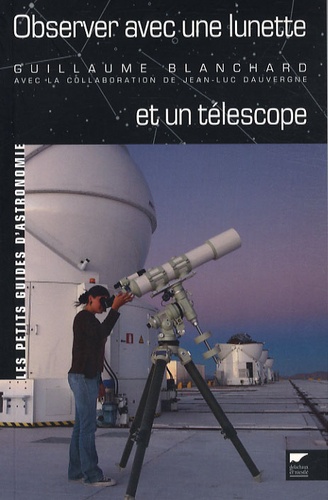 Guillaume Blanchard et Jean-Luc Dauvergne - Observer avec une lunette et un télescope.