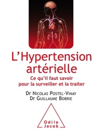Guillaume Bobrie et Nicolas Postel-Vinay - L'hypertension artérielle - Ce qu'il faut savoir pour la surveiller et la traiter.
