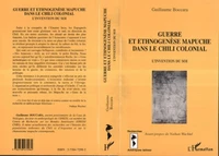 GUERRE ET ETHNOGENESE MAPUCHE DANS LE CHILI COLONIAL.