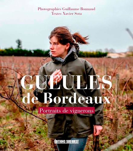 Gueules de Bordeaux. Portraits de vignerons