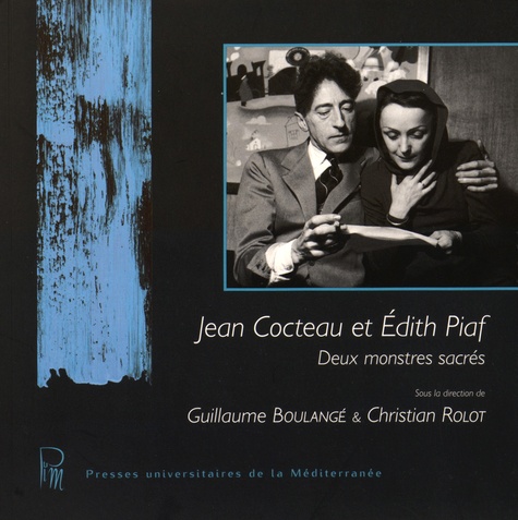 Guillaume Boulangé et Christian Rolot - Jean Cocteau et Edith Piaf - Deux monstres sacrés.
