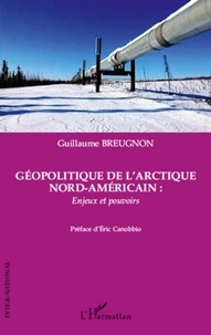 Guillaume Breugnon - Géopolitique de l'Arctique nord-américain : enjeux et pouvoirs.