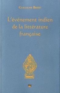 Guillaume Bridet - L'événement indien de la littérature française.