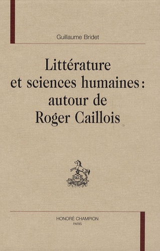 Guillaume Bridet - Littérature et sciences humaines : autour de Roger Caillois.