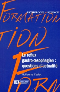 Guillaume Cadiot - Le reflux gastro-oesophagien - Questions d'actualité.