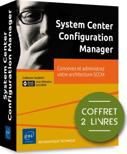 Guillaume Calbano et Jean-Sébastien Duchêne - System Center Configuration Manager - Coffret de 2 livres : Concevez et administrez votre architecture SCCM.