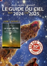 Guillaume Cannat - Le guide du ciel 2024-2025 - 30ème anniversaire - avec un livret offert de 32 pages sur l'observation de la Voie lactée.