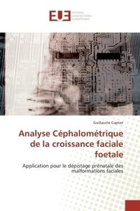 Guillaume Captier - Analyse Céphalométrique de la croissance faciale foetale - Application pour le dépistage prénatale des malformations faciales.