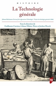 Guillaume Carnino et Liliane Hilaire-Pérez - La technologie générale - Johann Beckmann, Entwurf der algemeinen Technologie, Projet de technologie générale (1806).