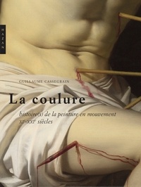 Guillaume Cassegrain - La Coulure - Histoires de la peinture en mouvement (XIe-XXIe siècles).