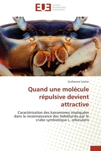 Guillaume Caulier - Quand une molécule répulsive devient attractive - Caractérisation des kairomones impliquées dans la reconnaissance des holothuries par le crabe symbio.