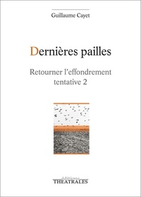 Guillaume Cayet - Dernières pailles - Retourner l'effondrement tentative 2.