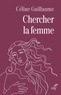  GUILLAUME CELINE - CHERCHER LA FEMME.