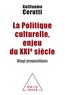 Guillaume Cerutti - La politique culturelle, enjeu du XXIe siècle - Vingt propositions.