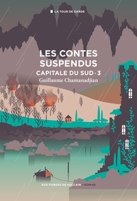Guillaume Chamanadjian - Cycle de la Tour de garde. Capitale du Sud Tome 3 : Les contes suspendus.