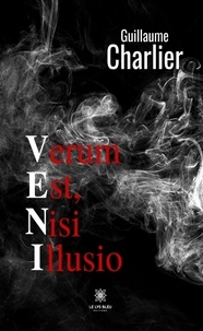 Guillaume Charlier - VENI - Verum Est, Nisi Illusio.