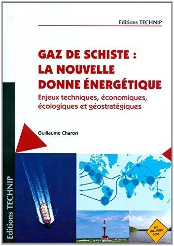 Guillaume Charon - Gaz de schiste : la nouvelle donne énergétique - Enjeux techniques, économiques, écologiques et géostratégiques.