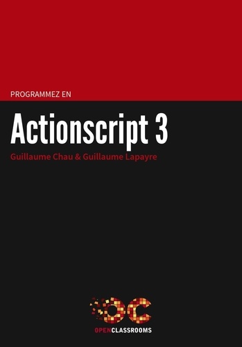 Guillaume Chau et Guillaume Lapayre - Programmez en Actionscript 3.