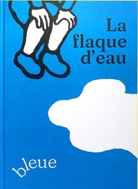 Guillaume Chauchat et Manuel Zenner - La flaque d'eau bleue.