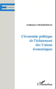 Guillaume Cheikbossian - L'Economie Politique De L'Eclatement Des Unions Economiques.
