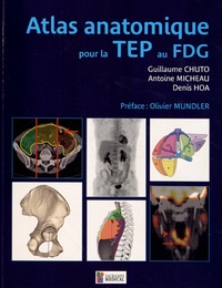 Guillaume Chuto et Antoine Micheau - Atlas anatomique pour la TEP au FDG.