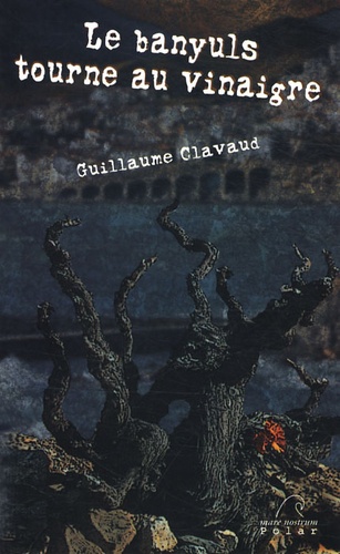 Guillaume Clavaud - Le banyuls tourne au vinaigre.