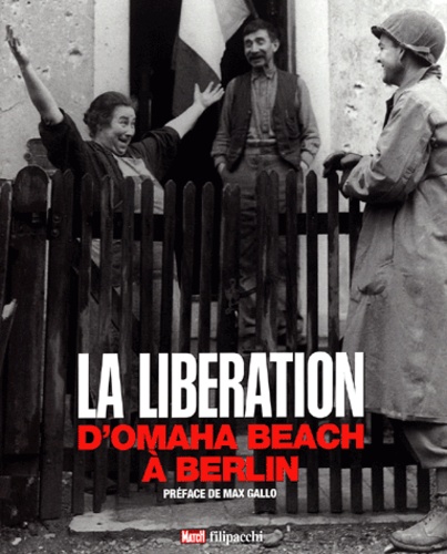 Guillaume Clavières et Marc Brincourt - La Libération - D'Omaha Beach à Berlin.