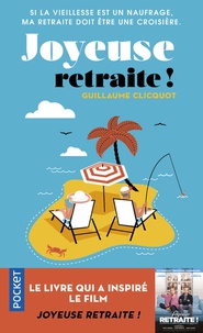 Guillaume Clicquot - Joyeuse retraite ! - Si la vieillesse est un naufrage, ma retraite doit être une croisière.