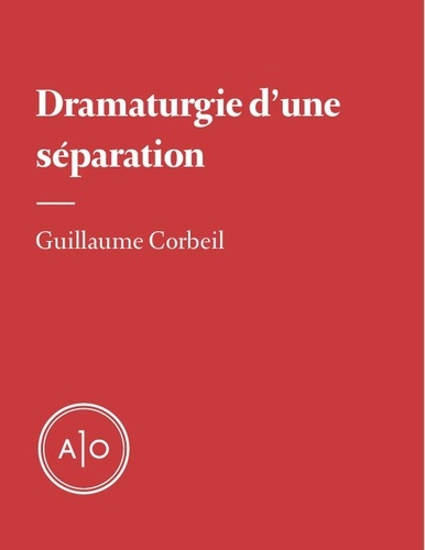 Guillaume Corbeil - Dramaturgie d’une séparation.